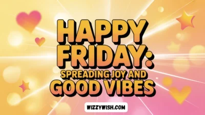 Happy Friday: Spreading Joy and Good Vibes