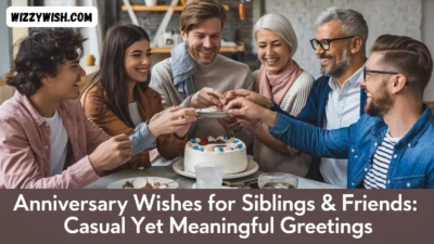 Anniversary Wishes for Siblings & Friends: Casual Yet Meaningful Greetings