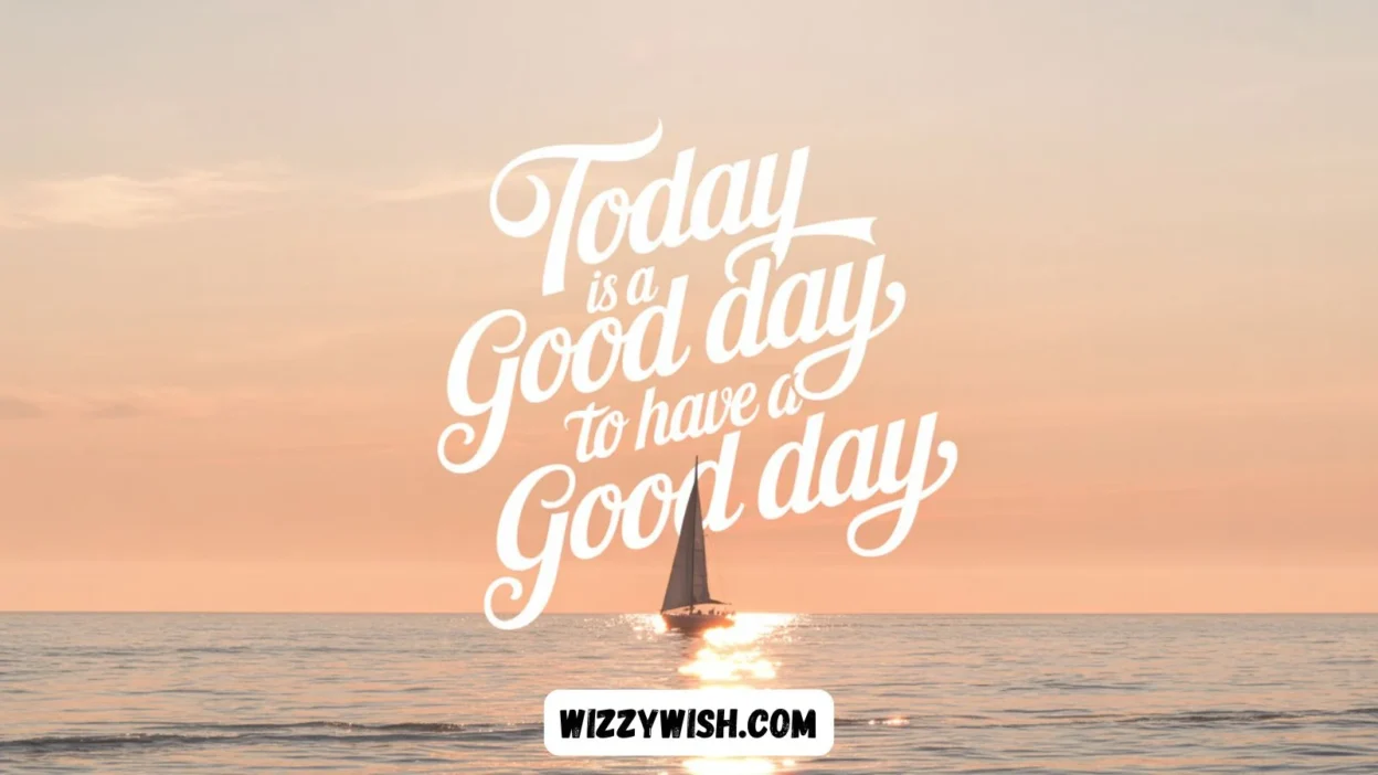 Today Is a Good Day to Have a Good Day